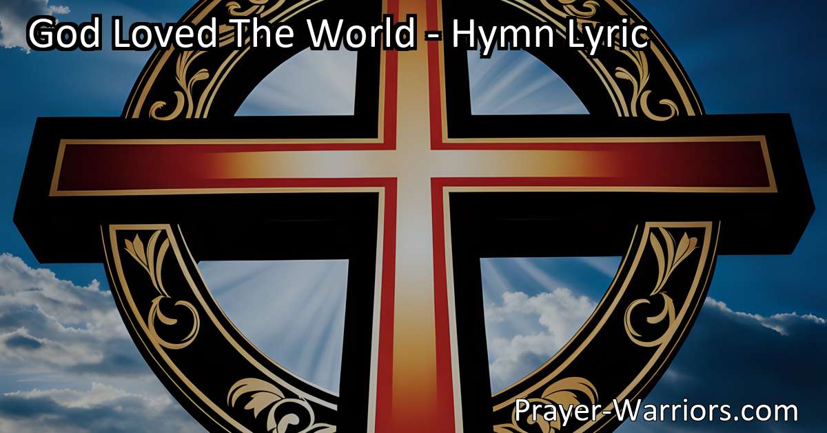 God Loved The World Hymn Lyric Prayer Warriors