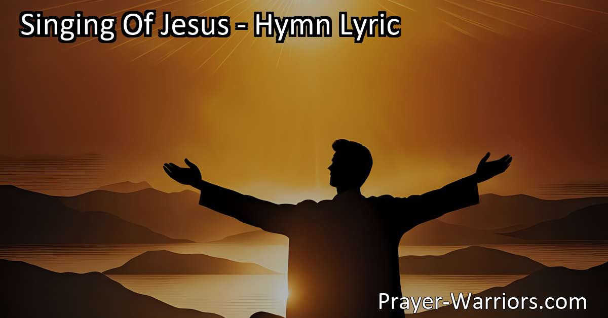 Singing Of Jesus Hymn Lyric Prayer Warriors