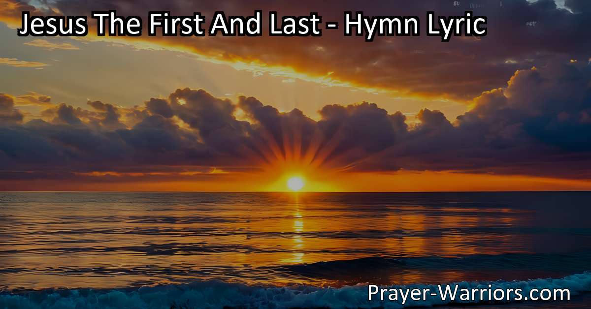 Jesus The First And Last Hymn Lyric Prayer Warriors