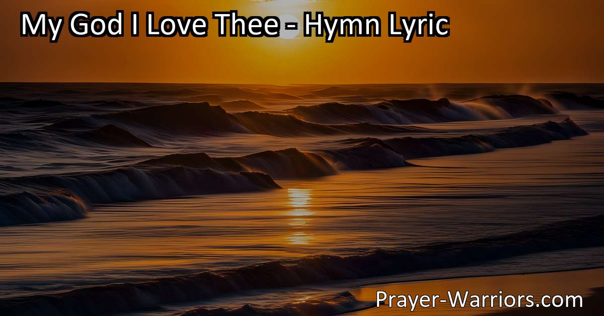 My God I Love Thee Hymn Lyric Prayer Warriors