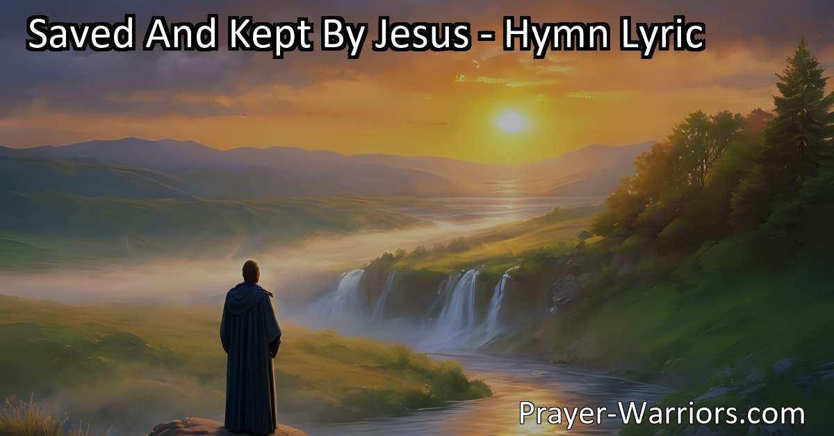 Saved And Kept By Jesus Hymn Lyric Prayer Warriors