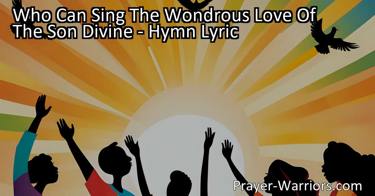 Who Can Sing The Wondrous Love Of The Son Divine Hymn Lyric Prayer