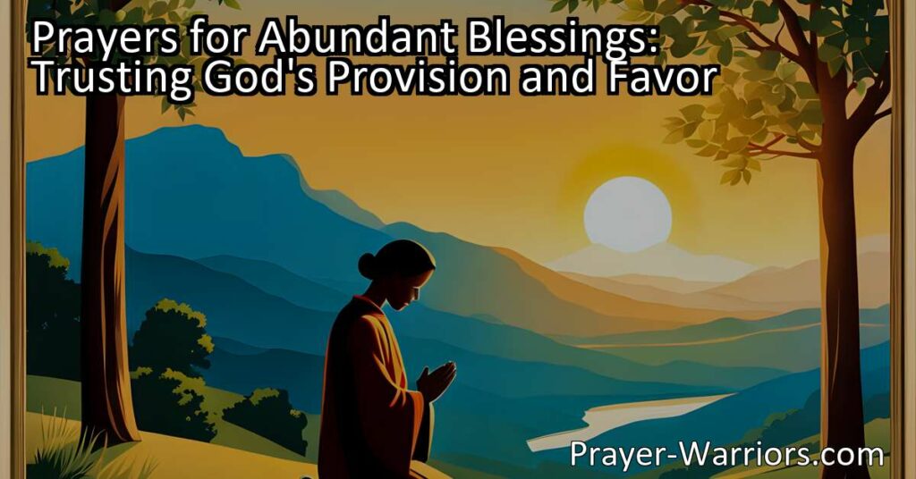 Discover the power of prayer for abundant blessings and trust in God's provision and favor. Find strength