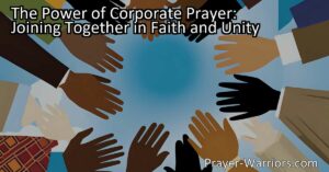 Discover the power of corporate prayer: join together in faith and unity for incredible results. Learn how to strengthen bonds