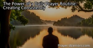 Discover the transformative power of a daily prayer routine. Learn how consistency can bring inner peace