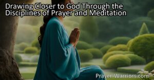 Discover how to draw closer to God through the disciplines of prayer and meditation. Cultivate a profound relationship with the divine and experience peace and spiritual fulfillment.