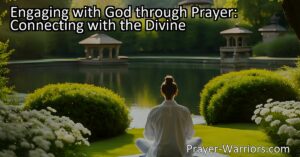 Engaging with God through Prayer: Connect with the Divine in a personal and transformative way. Find solace