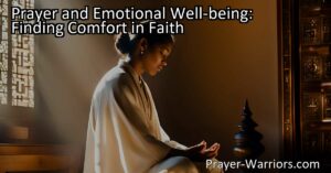 Find comfort and emotional well-being in faith through prayer. Discover how prayer provides solace