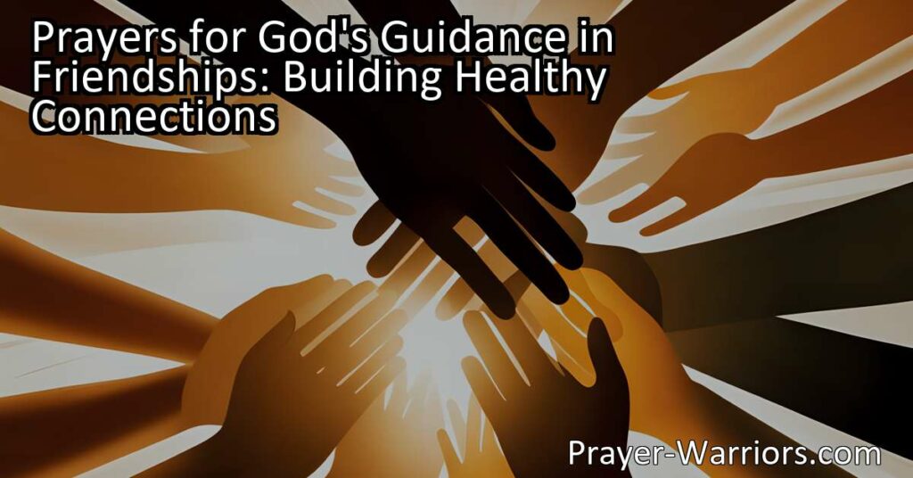 Discover the power of prayers for God's guidance in friendships. Learn how to build healthy connections that last and choose the right friends for your well-being. Prayers for guidance bring wisdom