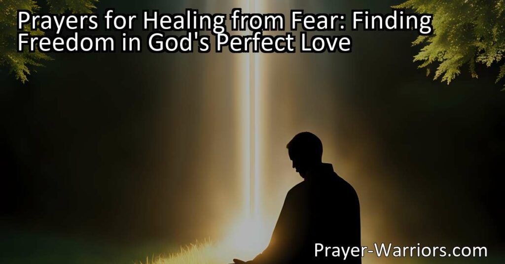 Find healing from fear and experience freedom by praying to God and trusting in His perfect love. Discover how to overcome fear and rely on the support of the community. Start your journey towards healing today.