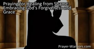 Healing from Shame: Pray for forgiveness & grace from God. Embrace self-compassion and join in solidarity with others for a transformative journey.