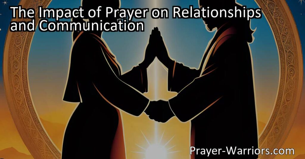 Unlock the Power of Prayer to Transform Relationships and Communication. Strengthen bonds