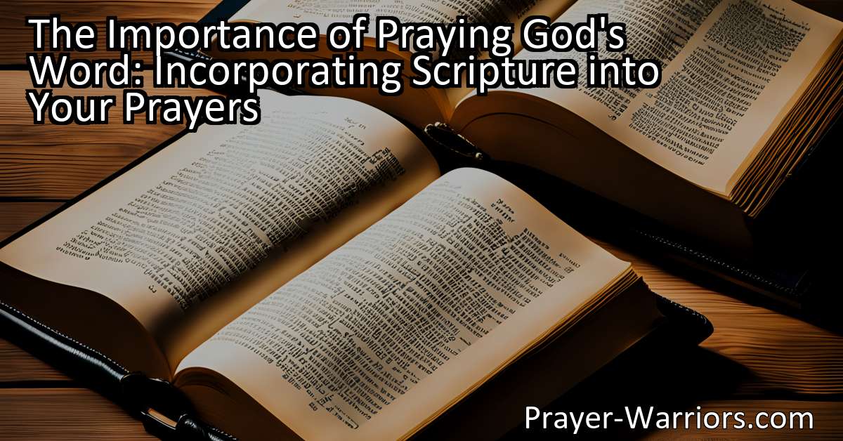 The Importance Of Praying Gods Word Incorporating Scripture Into Your