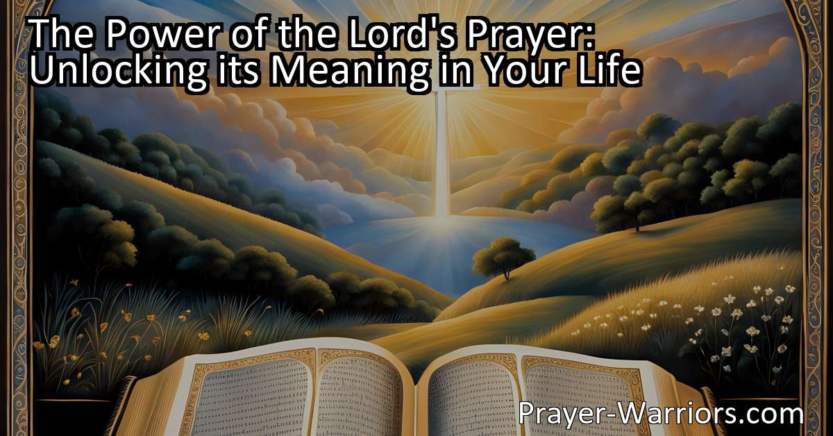 The Power Of The Lord S Prayer Unlocking Its Meaning In Your Life