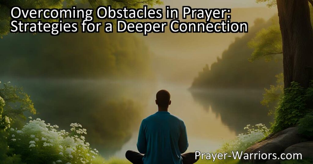 Discover effective strategies to overcome obstacles in prayer and establish a deeper connection with the divine. Gain insight into creating rituals