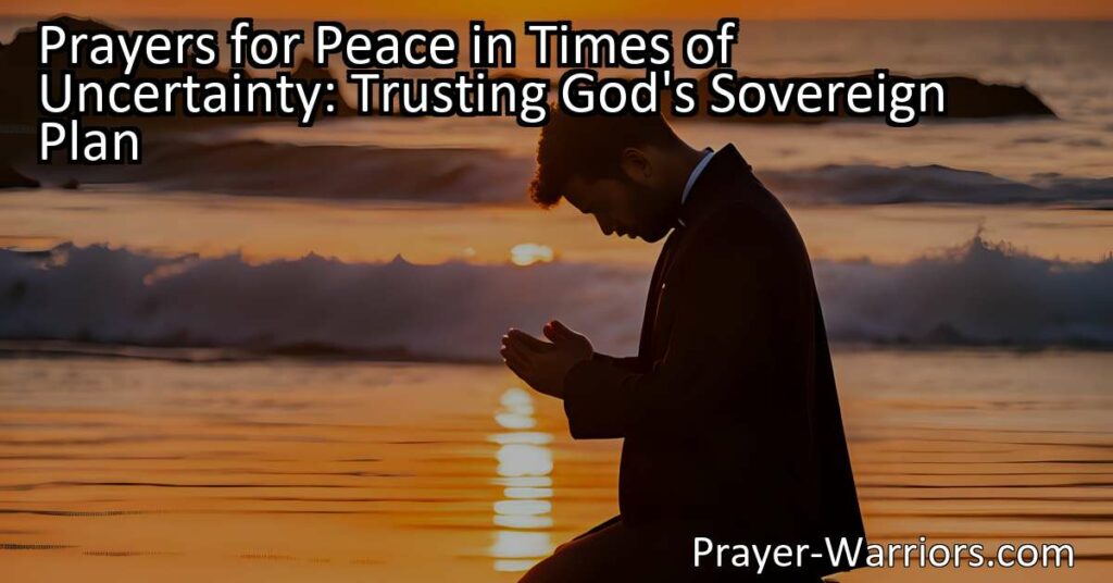 Find peace in times of uncertainty through prayers. Trust in God's plan to overcome fears and anxieties. Surrender
