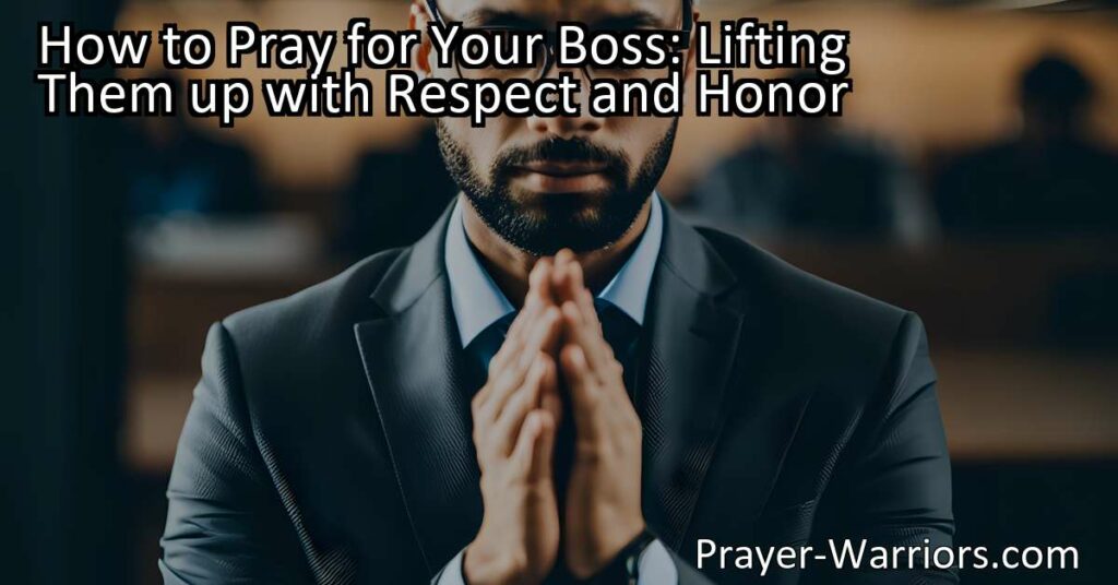 Learn how to pray for your boss with respect and honor. Lift them up in prayer for their success
