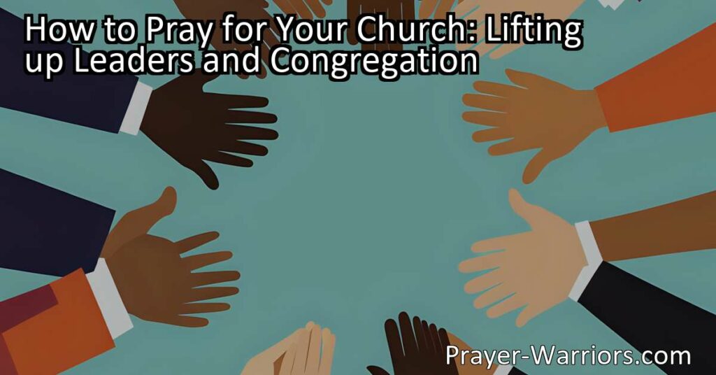 Learn how to pray for your church's leaders and congregation