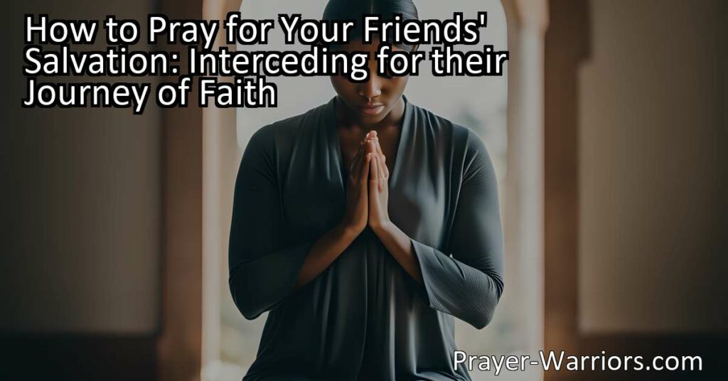 Learn how to pray for your friends' salvation and intercede on their behalf. Discover effective ways to support their spiritual journey and uplift their hearts. Find guidance on personalized prayers