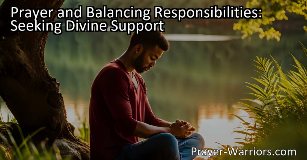 Struggling to balance responsibilities? Discover the power of prayer for divine support. Find peace