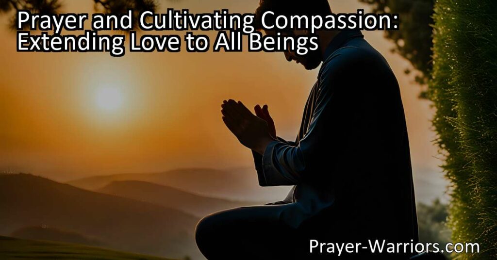 Prayer and Cultivating Compassion: Learn how prayer can help us connect with a higher power