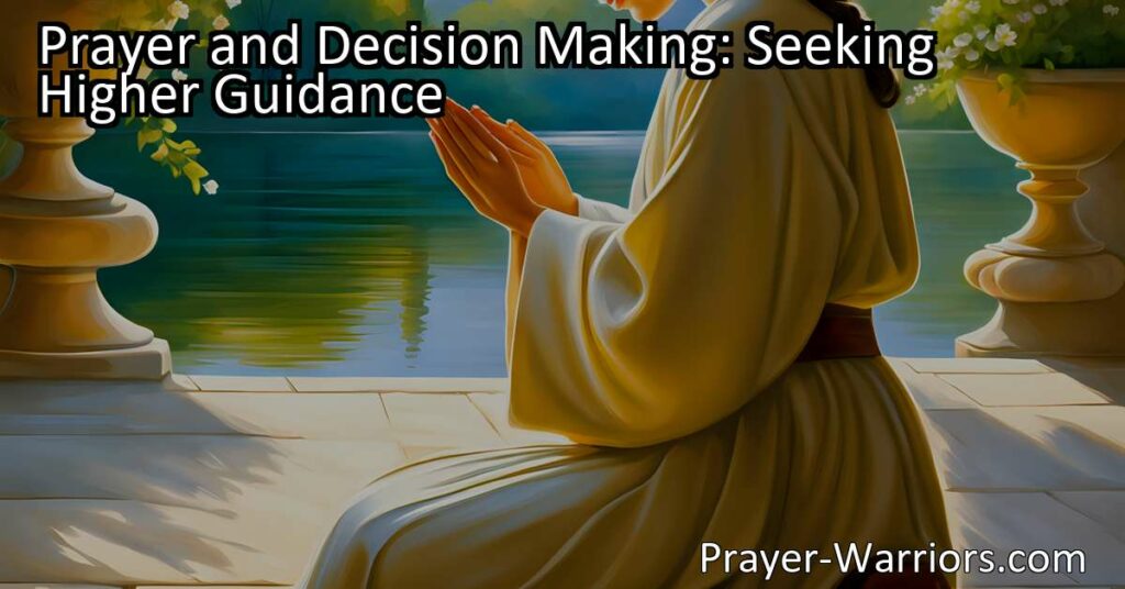Prayer and Decision Making: Seeking higher guidance through prayer for clarity and peace in making important choices. Harness the power of prayer for guidance.