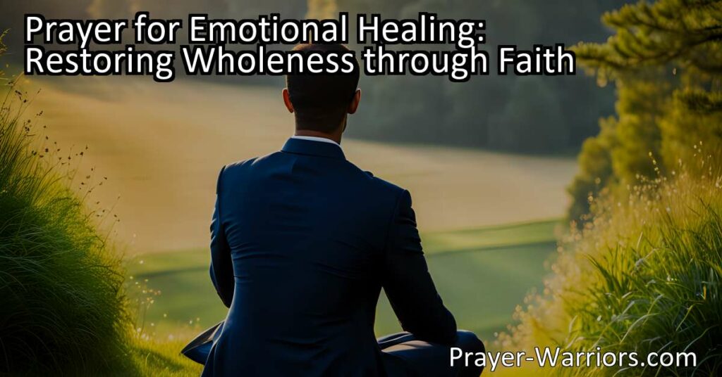 Discover the power of prayer for emotional healing and restoring wholeness through faith. Find solace