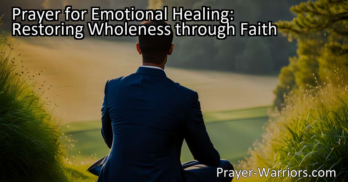 Prayer For Emotional Healing: Restoring Wholeness Through Faith ...