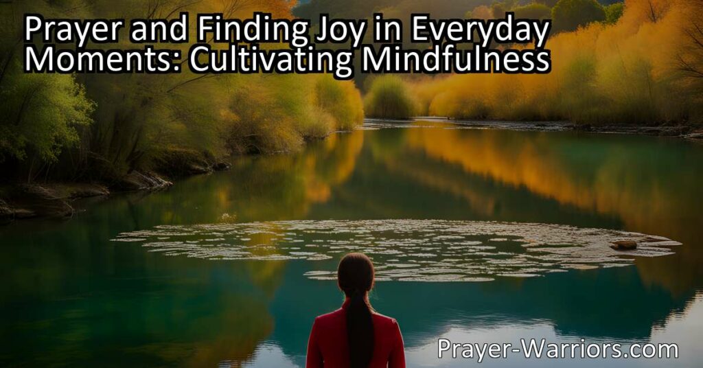 Discover the power of prayer and mindfulness to find joy in everyday moments. Cultivate gratitude