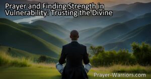 Discover the power of prayer in finding strength and solace during difficult times. Trust in the divine and embrace vulnerability for resilience.