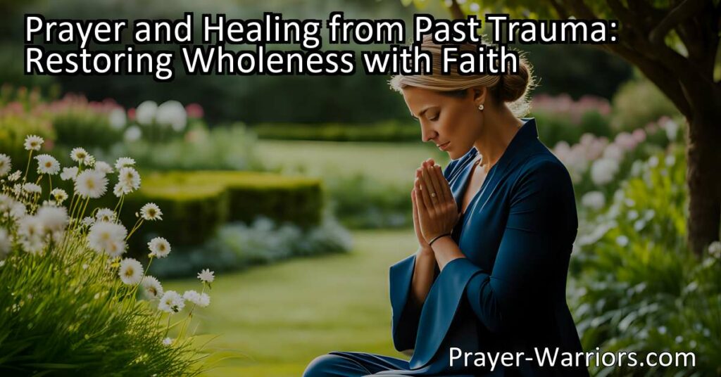 Discover the healing power of prayer. Learn how prayer can restore wholeness after past trauma. Find comfort