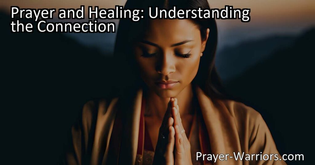 Discover the power of prayer and its impact on healing. Understand the connection between prayer and physical