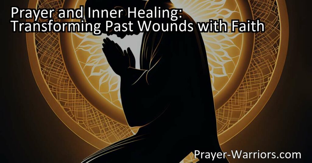 Discover the power of prayer for inner healing and transforming past wounds with faith. Find solace