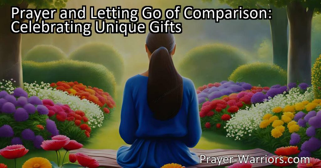 Discover the power of prayer in celebrating your unique gifts. Learn how to let go of comparison and embrace gratitude for a fulfilling life.