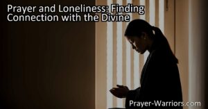 Discover the power of prayer in combating loneliness and finding connection with the divine. Experience companionship