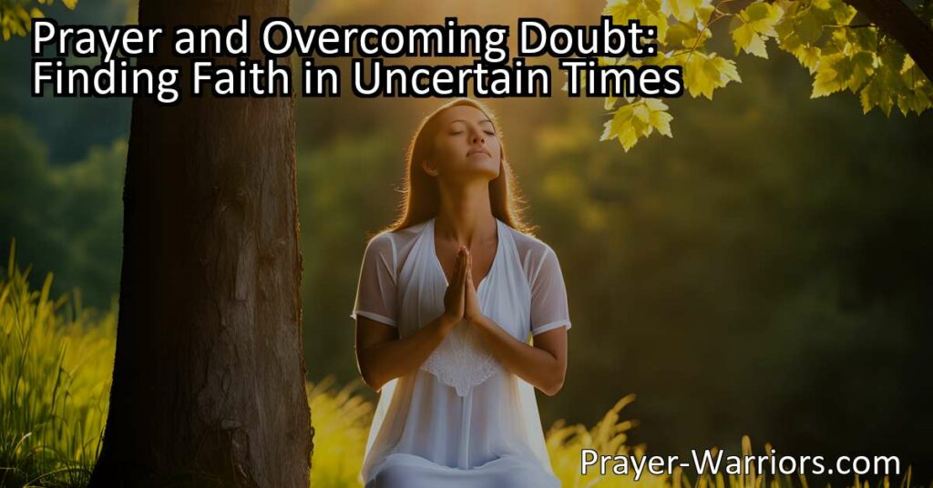 Discover how prayer can help you overcome doubt and find faith in uncertain times. Learn how to connect with a higher power and navigate through life's challenges. Start your personal journey to solace and strength. Embrace doubt and find faith through prayer.