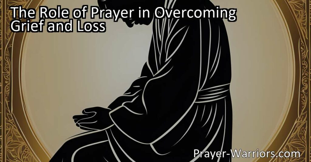 Discover the power of prayer in overcoming grief and loss. Find comfort