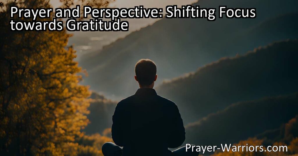 Discover the power of prayer and perspective in shifting your focus towards gratitude. Find solace