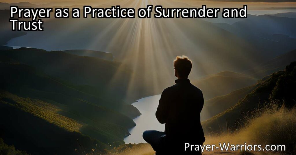 Discover the transformative power of prayer as a practice of surrender and trust. Find comfort