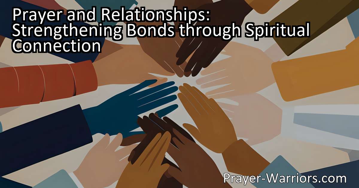 Prayer and Relationships Strengthening Bonds through Spiritual