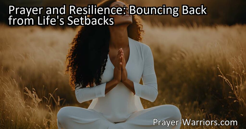 Discover how prayer and resilience can help you bounce back from life's setbacks. Find comfort