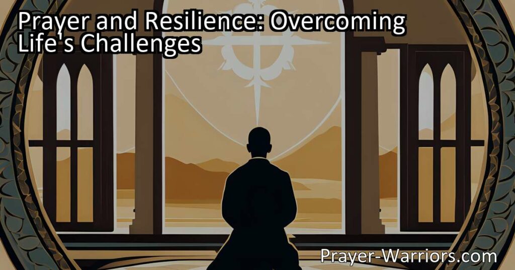 Discover the power of prayer and build resilience to overcome life's challenges. Find strength