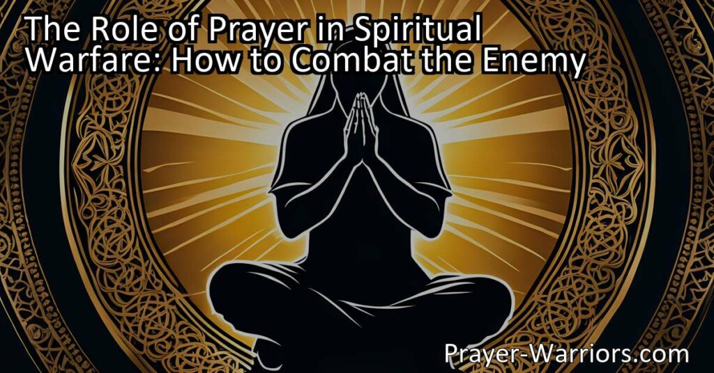 Discover the role of prayer in spiritual warfare and how it helps combat the enemy. Learn effective ways to utilize prayer for protection and guidance.