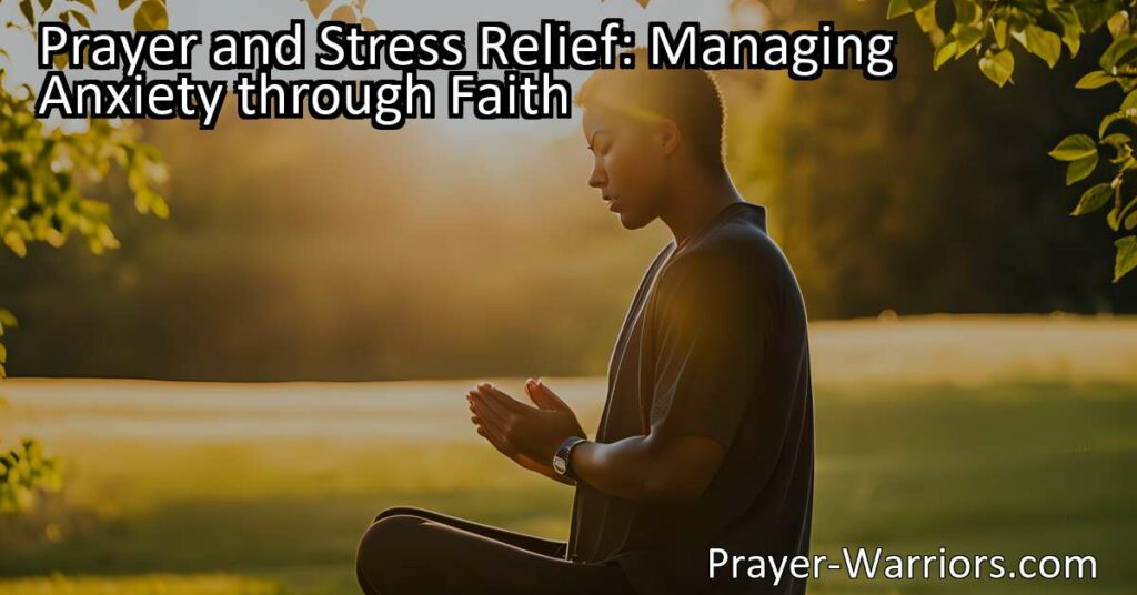 Discover how prayer can help manage anxiety and stress. Find solace
