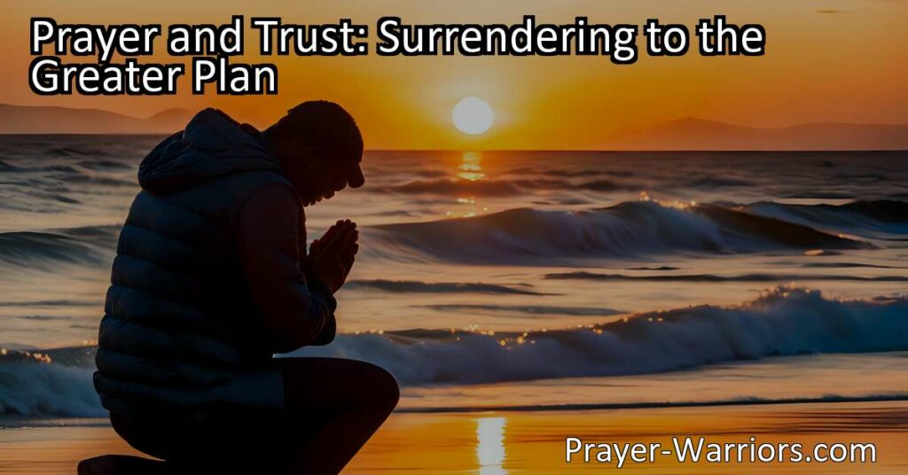 Discover the power of prayer and trust while surrendering to the greater plan. Find solace
