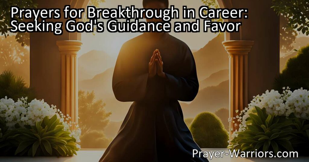 Are you seeking guidance and favor in your career? Find prayers for breakthrough and discover how seeking God's help can positively impact your professional journey.