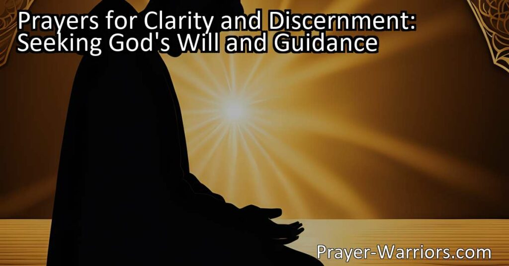 Looking for guidance and clarity in life? Learn about the significance of prayers for clarity and discernment