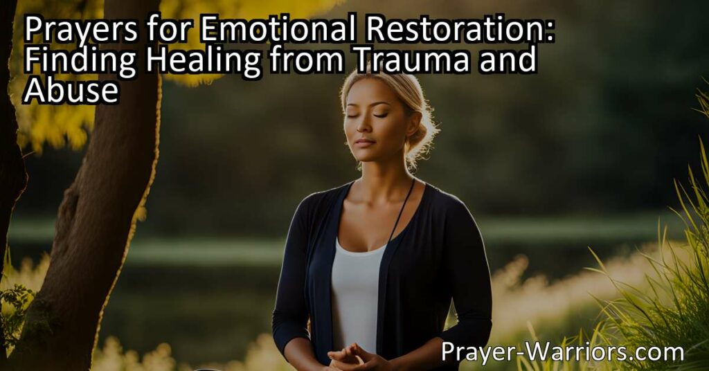 Discover the power of prayer for emotional restoration and healing from trauma and abuse. Find comfort
