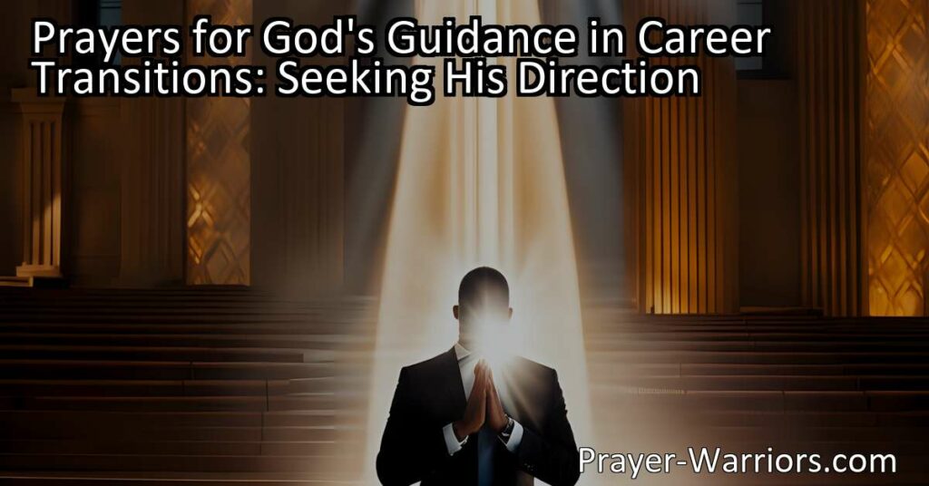 Seek divine guidance in career transitions with prayers to God. Find peace and clarity in uncertain times. Trust His plan and remain open to unexpected opportunities.