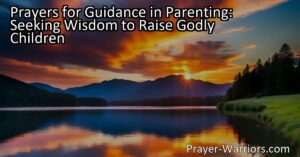 Seek divine wisdom and guidance through prayers to raise godly children. Find strength